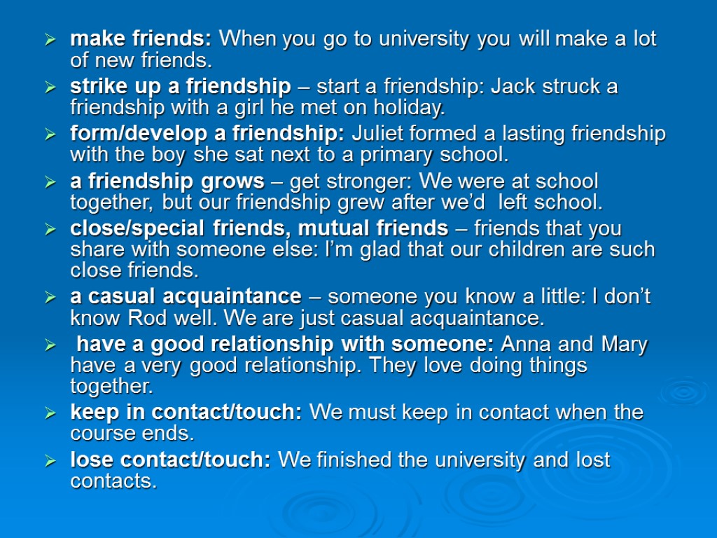 make friends: When you go to university you will make a lot of new